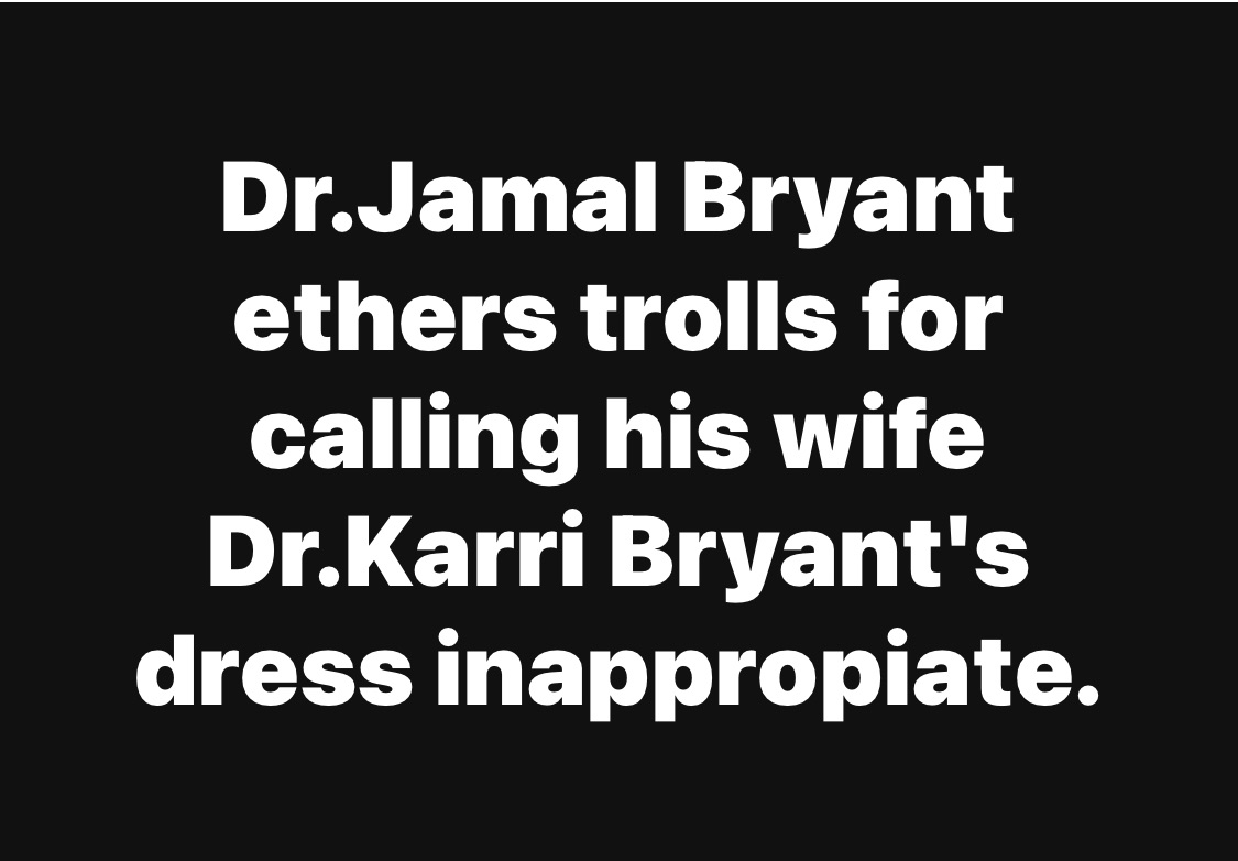 Dr.Jamal Bryant ethers trolls for calling his wife Dr.Karri Bryant’s dress inappropiate.