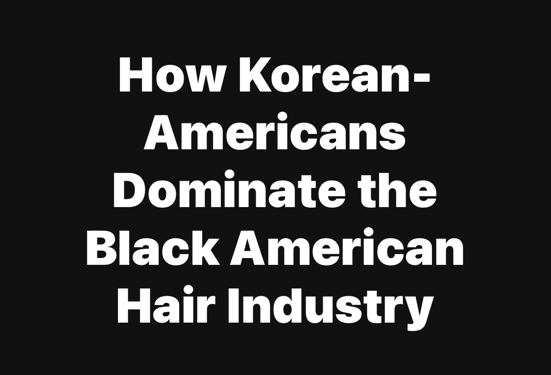 How Korean-Americans Dominate the Black American Hair Industry