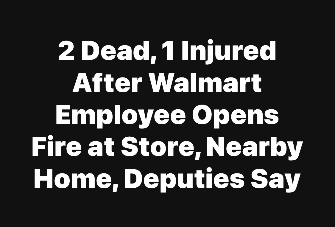 2 Dead, 1 Injured After Walmart Employee Opens Fire at Store, Nearby Home, Deputies Say