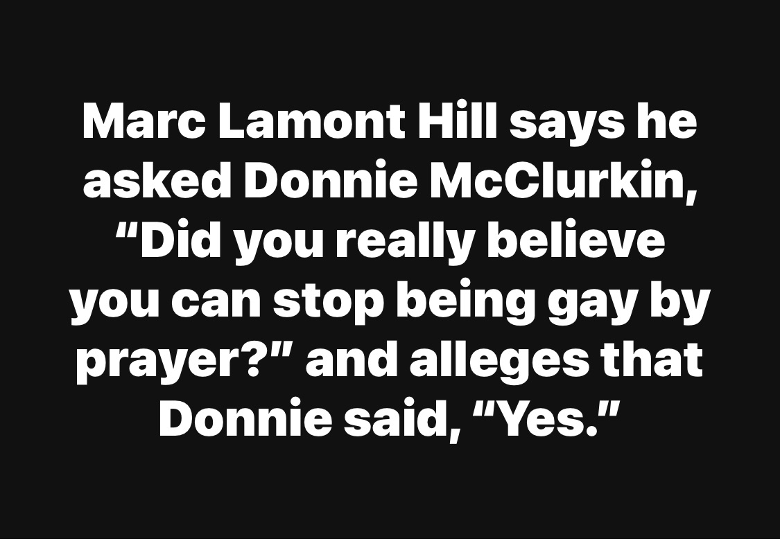 Marc Lamont Hill says he asked Donnie McClurkin, “Did you really believe you can stop being gay by prayer?” and alleges that Donnie said, “Yes.”