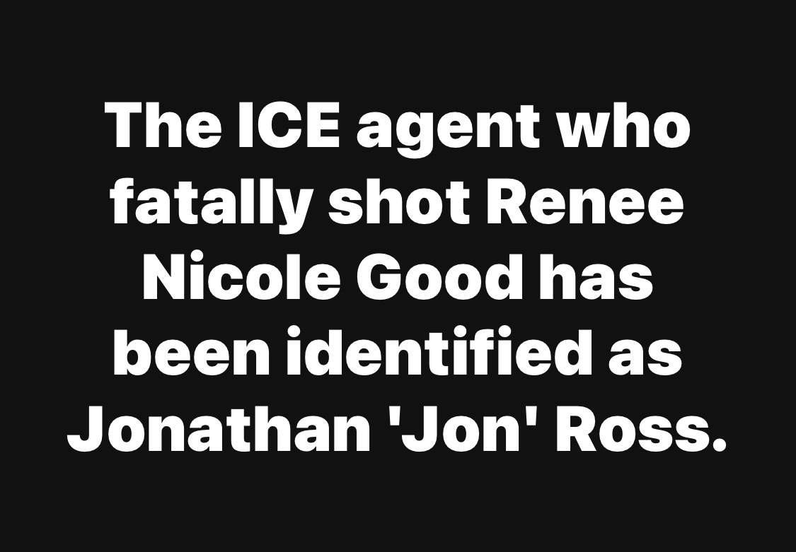 The ICE agent who killed Renee Nicole Good has been identified as Jonathan ‘Jon’ Ross.
