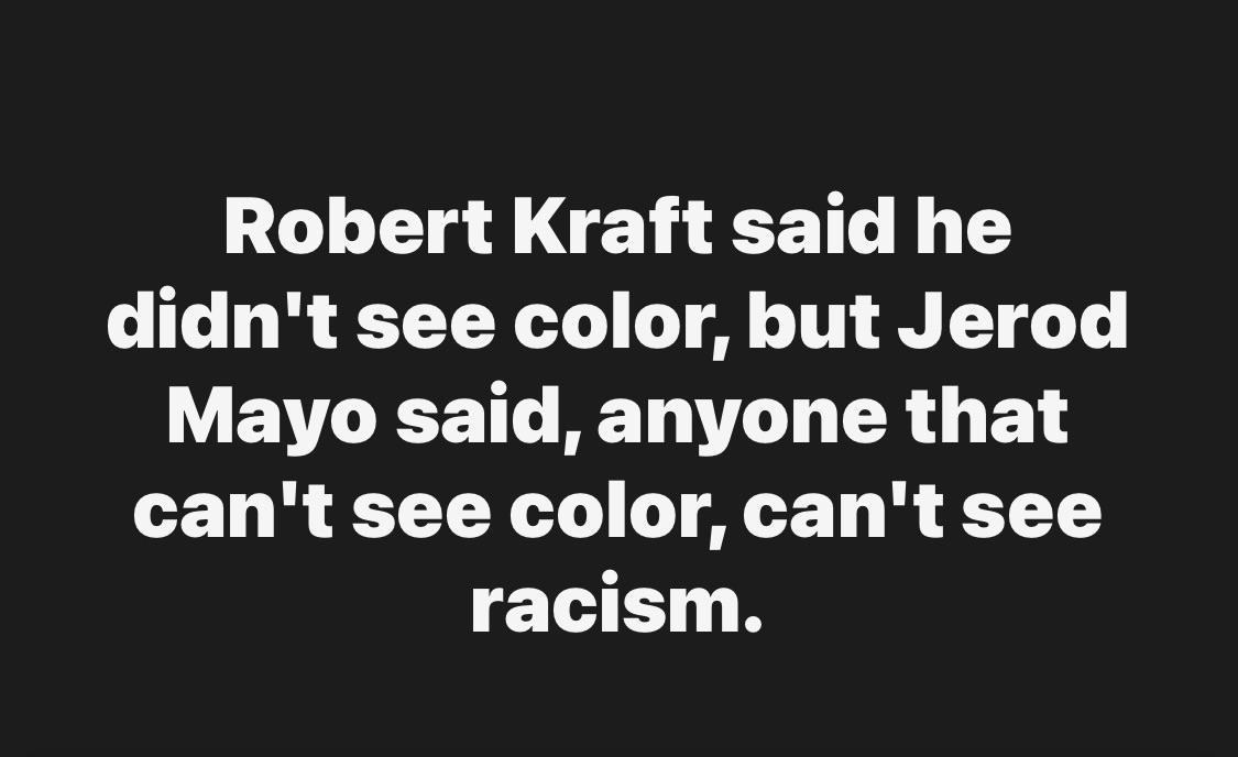 Who remembers when Robert Kraft implied he was colorblind in hiring Jerod Mayo, while Mayo said he did see color, noting that anyone who doesn’t can’t see racism? That moment seemed to mark a shift in their relationship. By the end of the season, Jerod was fired and unfairly criticized in the media for not caring about the games—which wasn’t true. He cared deeply, but he wasn’t given the grace or support to rebuild the team.