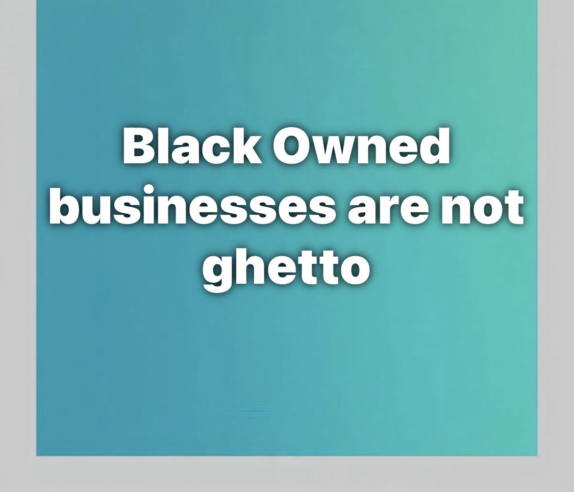 Black Owned businesses are not ghetto