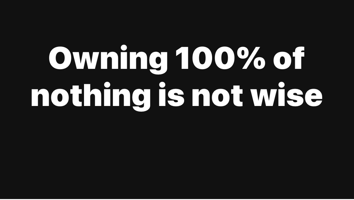 Why Owning 100% of Nothing Can Hold You Back