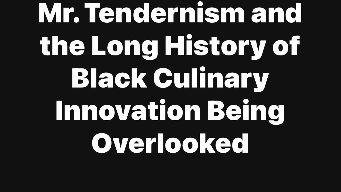 Mr. Tendernism and the Long History of Black Culinary Innovation Being Overlooked